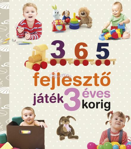Neveljünk egészséges gyereket - 365 fejlesztő játék 3 éves korig 