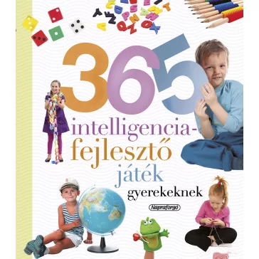   Neveljünk egészséges gyereket - 365 intelligenciafejlesztő játék gyerekeknek 