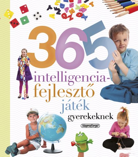 Neveljünk egészséges gyereket - 365 intelligenciafejlesztő játék gyerekeknek 